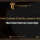 Top Child Custody & Family Lawyer in Islamabad | Barrister Kamran Ilyas Raja