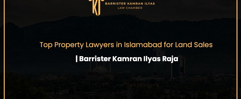 Top Property Lawyers in Islamabad for Land and Property Sales