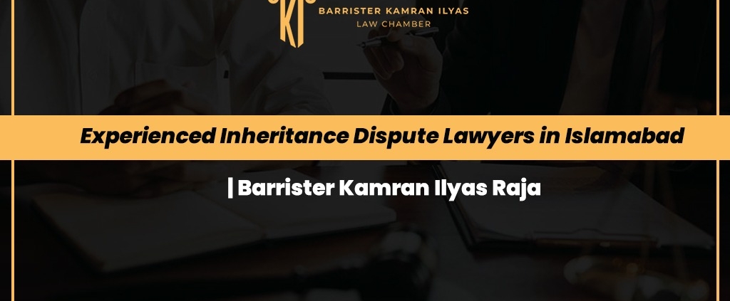 Experienced Inheritance Dispute Lawyers in Islamabad